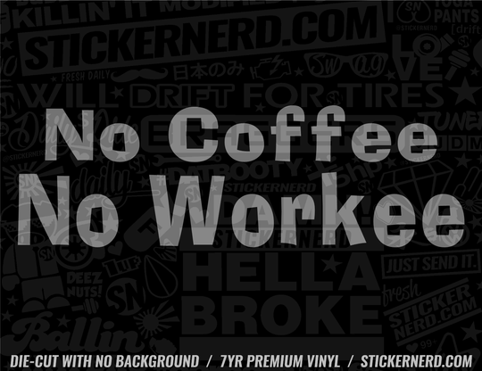 No Coffee No Workee Sticker - Decal - STICKERNERD.COM