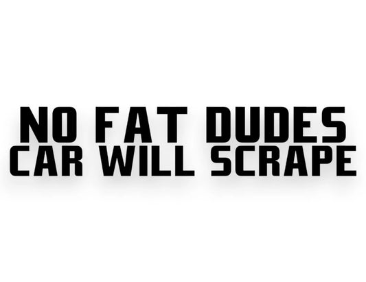 No Fat Dudes Car Will Scrape Sticker - Window Decal - STICKERNERD.COM