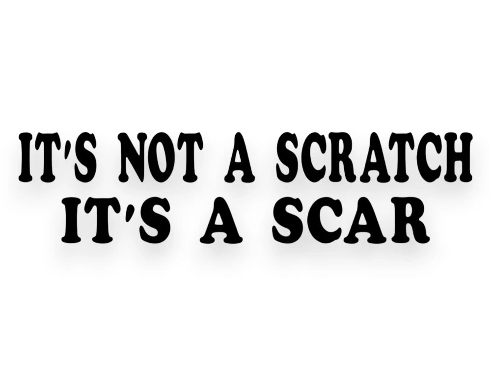 It's Not A Scratch It's A Scar Sticker - Window Decal - STICKERNERD.COM
