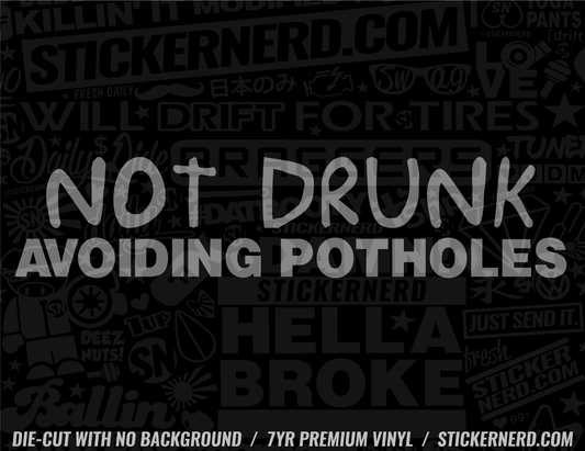 Not Drunk Avoiding Potholes Sticker - Window Decal - STICKERNERD.COM