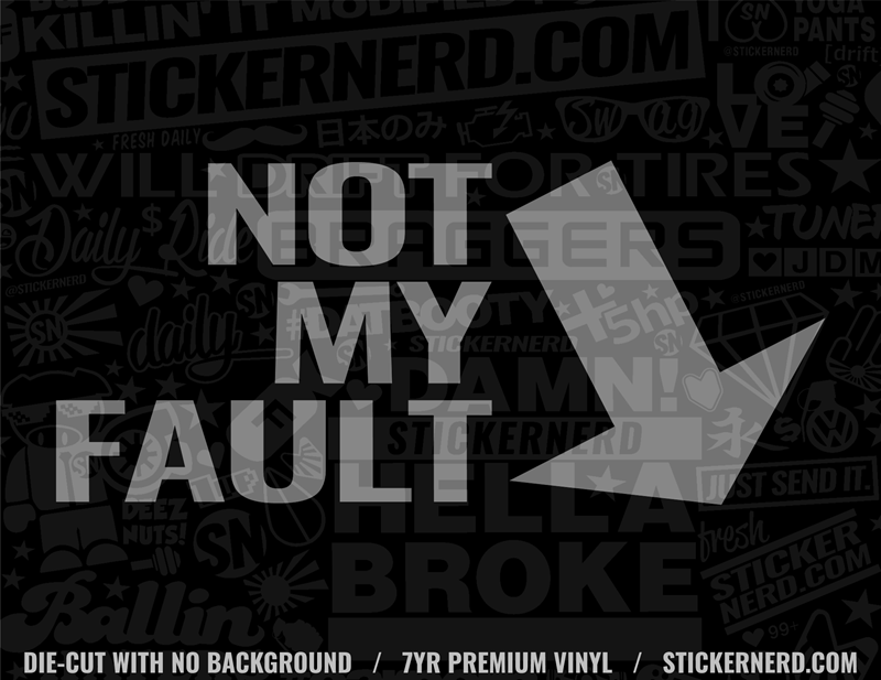 Not My Fault Decal - Funny Car Sticker - StickerNerd
