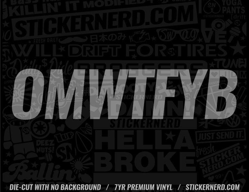 OMWTFYB Sticker - Decal - STICKERNERD.COM