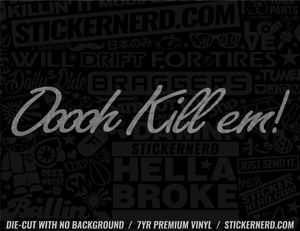Oh Kill Em Sticker - Window Decal - STICKERNERD.COM