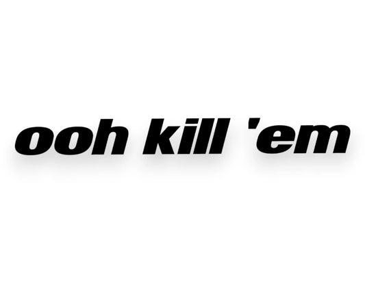 Oh Kill Em Sticker - Decal - STICKERNERD.COM