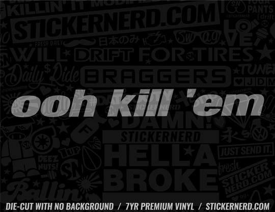 Oh Kill Em Sticker - Decal - STICKERNERD.COM