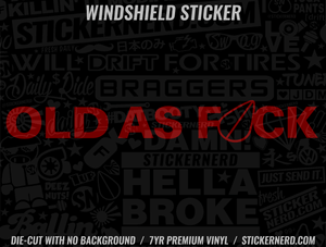 Old As Fuck Windshield Sticker - Decal - STICKERNERD.COM