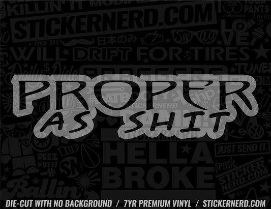 Proper As Sh*t Sticker - Window Decal - STICKERNERD.COM