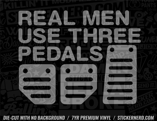 Real Men Use Three Pedals Sticker - Decal - STICKERNERD.COM