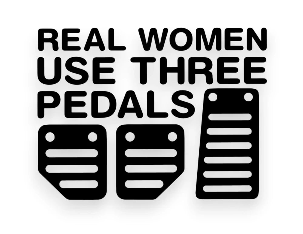 Real Women Use Three Pedals Sticker - Decal - STICKERNERD.COM