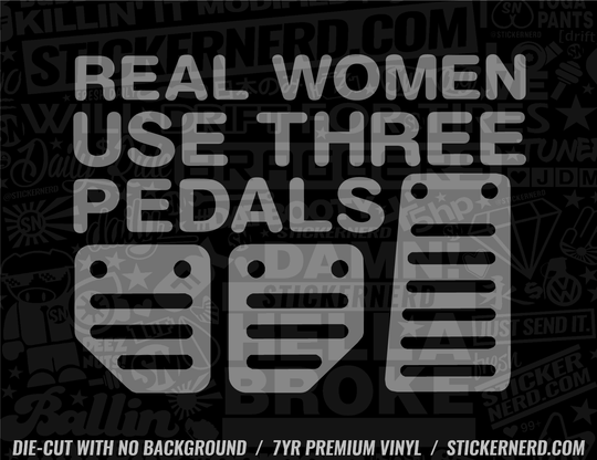Real Women Use Three Pedals Sticker - Decal - STICKERNERD.COM