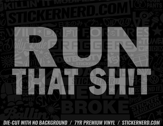 Run That Shit Sticker - Window Decal - STICKERNERD.COM