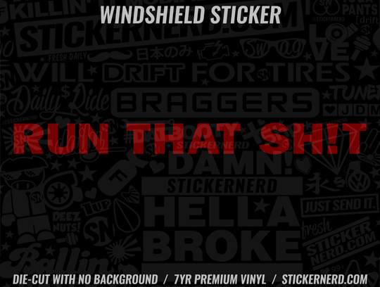 Run That Shit Windshield Sticker - Decal - STICKERNERD.COM