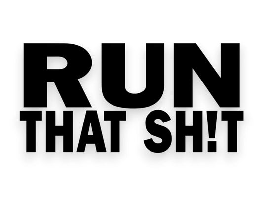 Run That Sh*t Sticker - Window Decal - STICKERNERD.COM