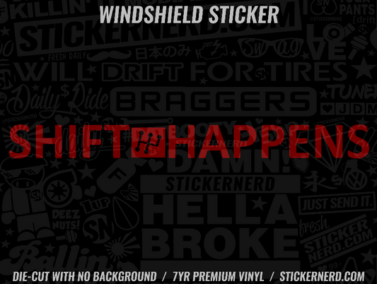 Shift Happens Windshield Sticker - Window Decal - STICKERNERD.COM