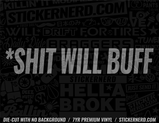 Shit Will Buff Sticker - Decal - STICKERNERD.COM