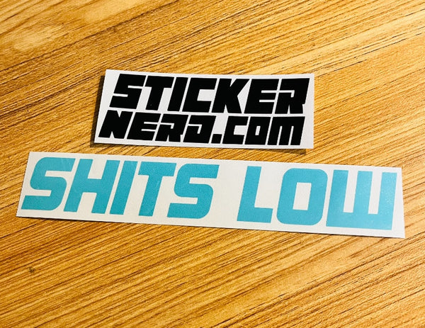 Shits Low Sticker - STICKERNERD.COM