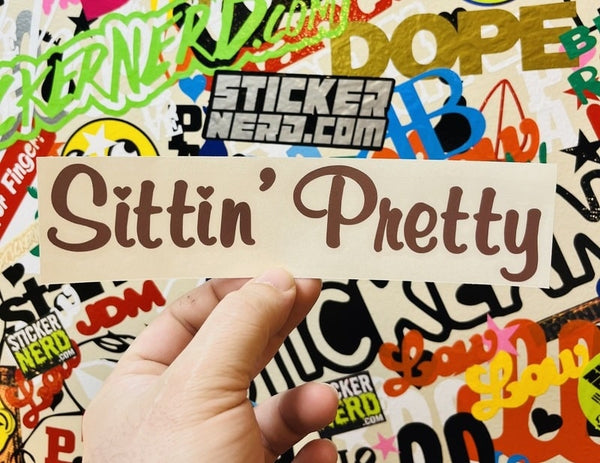 Sittin' Pretty Sticker - Window Decal - STICKERNERD.COM