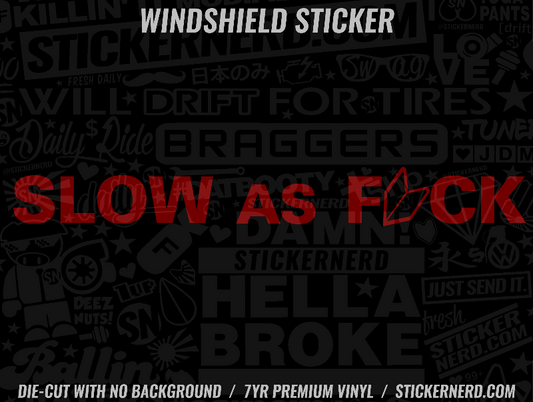 Slow As Fuck Windshield Sticker - Decal - STICKERNERD.COM