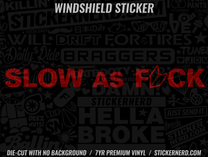 Slow As Fuck Windshield Sticker - Decal - STICKERNERD.COM
