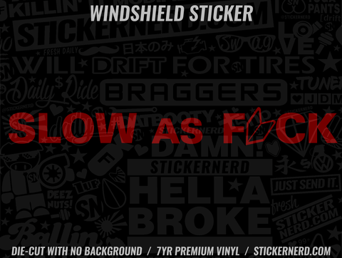 Slow As Fuck Windshield Sticker - Decal - STICKERNERD.COM