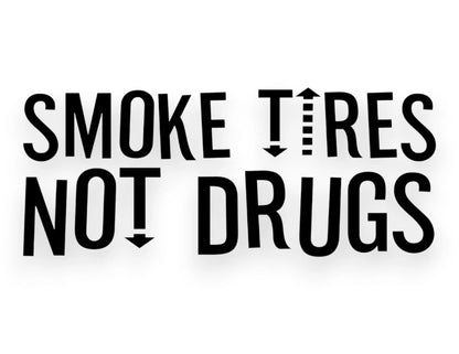 Smoke Tires Not Drugs Sticker - Window Decal - STICKERNERD.COM