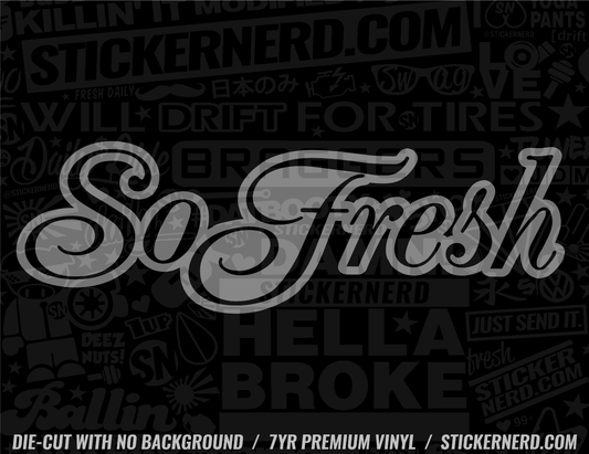 So Fresh Sticker - Decal - STICKERNERD.COM