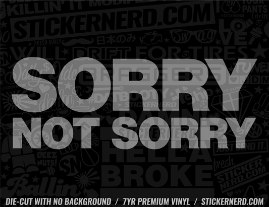 Sorry Not Sorry Sticker - Window Decal - STICKERNERD.COM