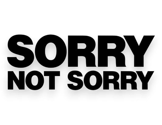 Sorry Not Sorry Sticker - Window Decal - STICKERNERD.COM