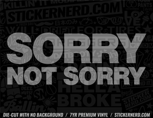 Sorry Not Sorry Sticker - Window Decal - STICKERNERD.COM