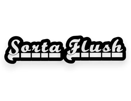 Sorta Flush Sticker - Window Decal - STICKERNERD.COM
