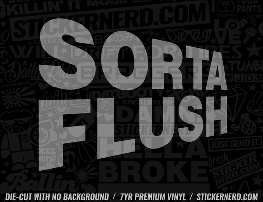 Sorta Flush Sticker - Decal - STICKERNERD.COM