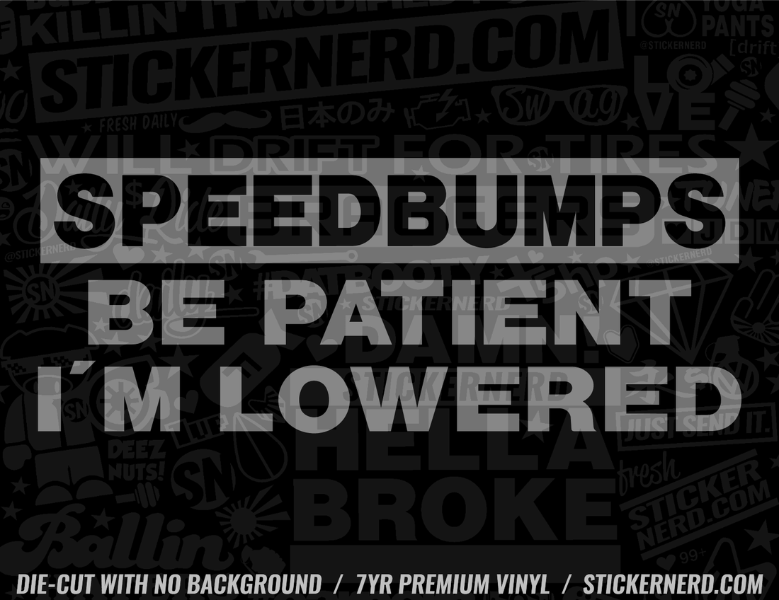 Speed bumps Be Patient I'm Lowered Sticker – StickerNerd.com