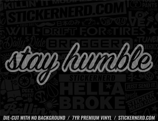"Stay Humble" Vinyl Sticker Decal - JDM, Stance, Drift, Camber Car Culture