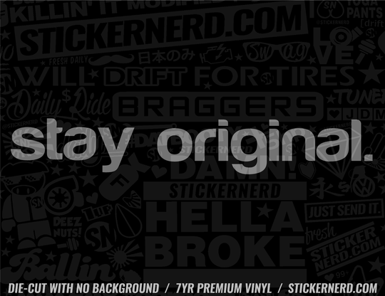 Stay Original Sticker - Window Decal - STICKERNERD.COM