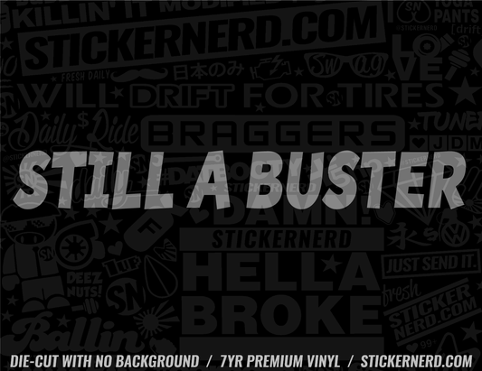 Still A Buster Sticker - Window Decal - STICKERNERD.COM