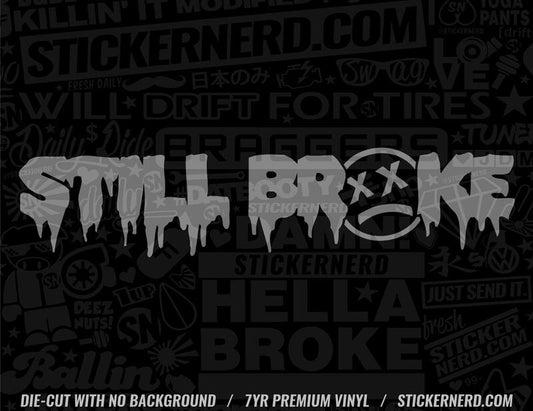 Still Broke Sticker - Decal - STICKERNERD.COM