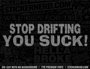 Stop Drifting You Suck Sticker - Decal - STICKERNERD.COM