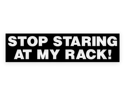 Stop Staring At My Rack Sticker - Window Decal - STICKERNERD.COM