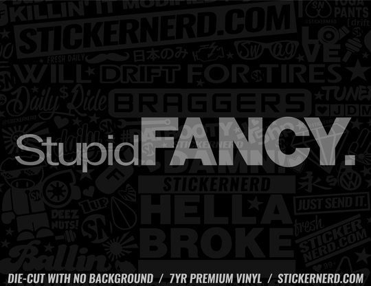 Stupid Fancy Sticker - Decal - STICKERNERD.COM