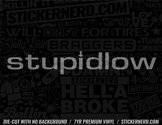 Stupid Low Sticker - Window Decal - STICKERNERD.COM