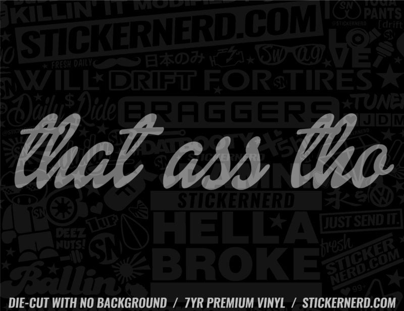 That Ass Tho Sticker - Decal - STICKERNERD.COM