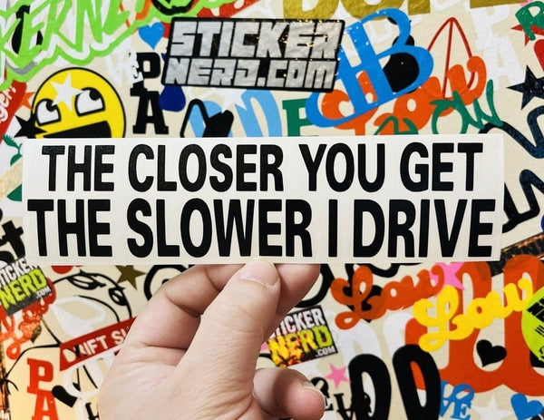 The Closer You Get The Slower I Drive Decal - STICKERNERD.COM