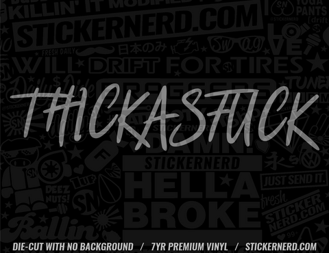 Thick As F*ck Sticker - Decal - STICKERNERD.COM