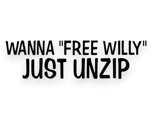 Wanna Free Willy Just Unzip Sticker - Decal - STICKERNERD.COM