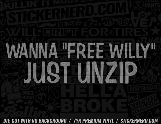 Wanna Free Willy Just Unzip Sticker - Decal - STICKERNERD.COM