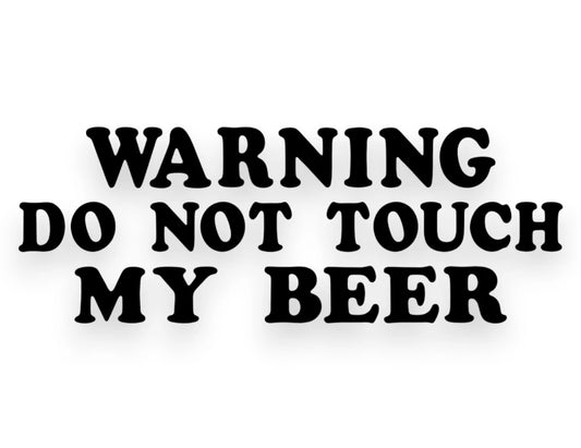 Warning Do Not Touch My Beer Sticker - Window Decal - STICKERNERD.COM