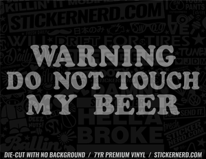 Warning Do Not Touch My Beer Sticker - Window Decal - STICKERNERD.COM
