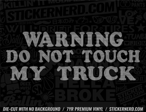 Warning Do Not Touch My Truck Sticker - Decal - STICKERNERD.COM