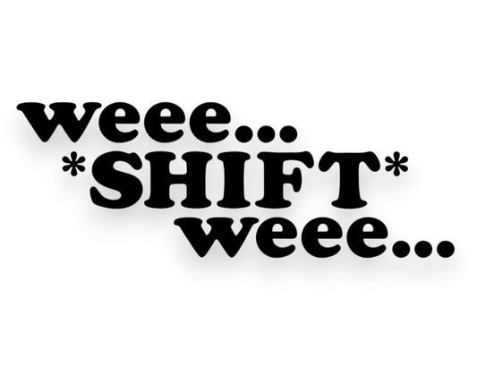 Weee Shift Weee Sticker - Decal - STICKERNERD.COM