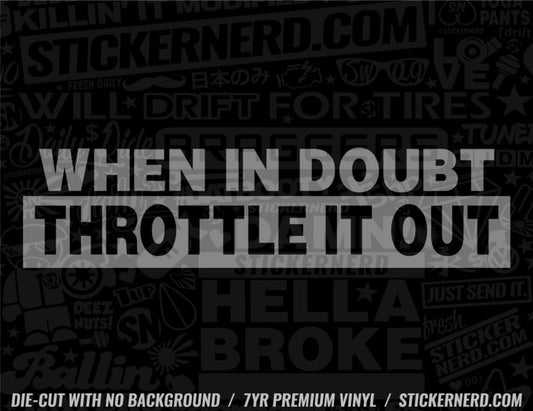 When In Doubt Throttle It Out Sticker - Window Decal - STICKERNERD.COM